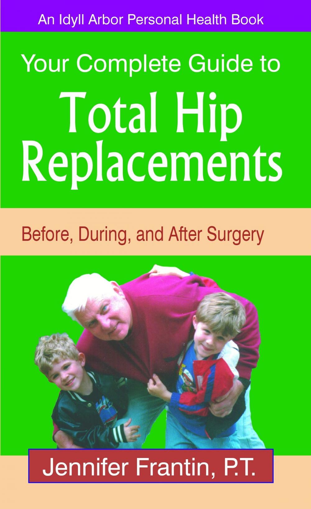 Big bigCover of Your Complete Guide to Total Hip Replacements: Before, During, and After Surgery