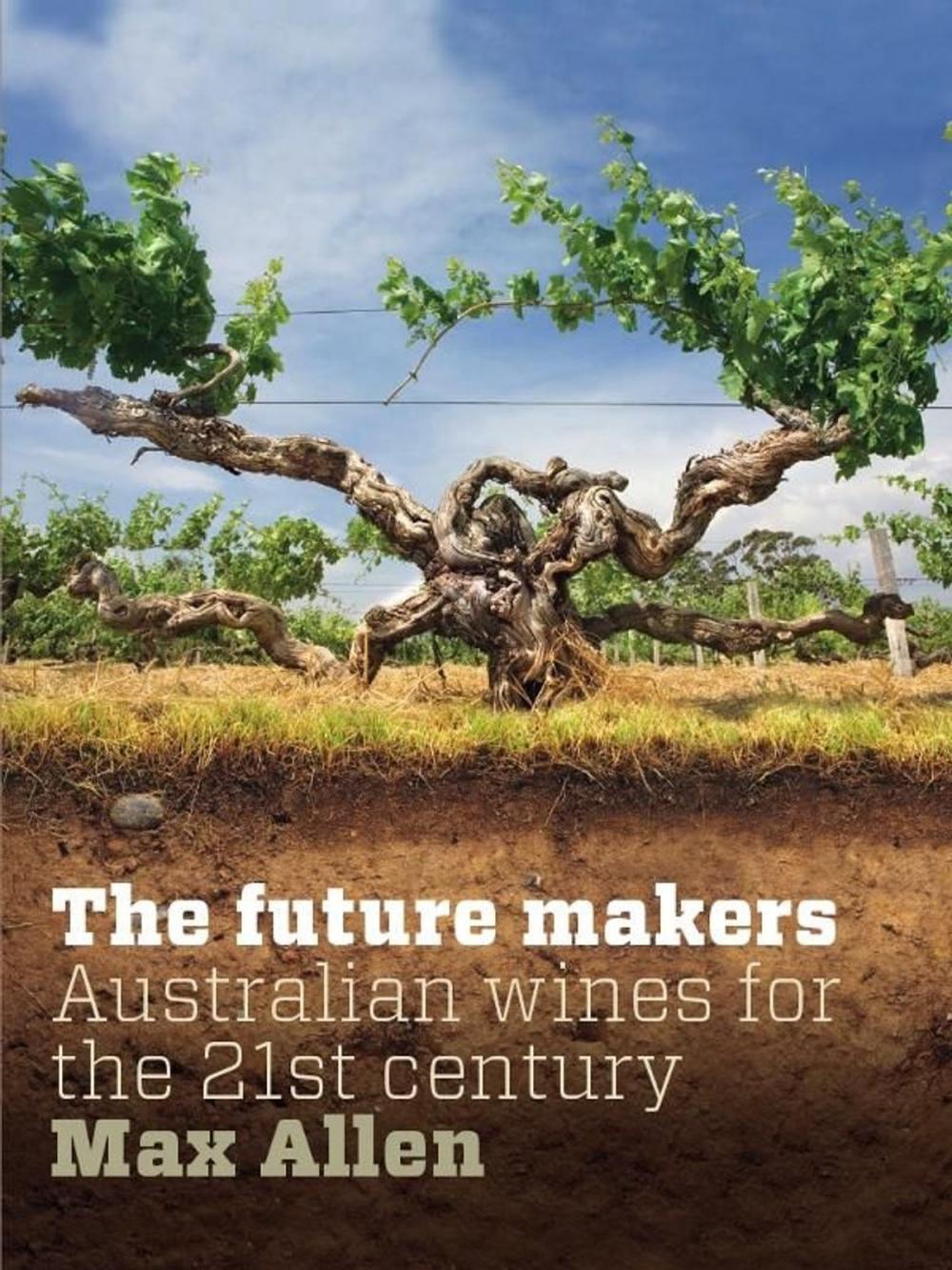 Big bigCover of Future Makers, The: Australian Wines for the 21st Century