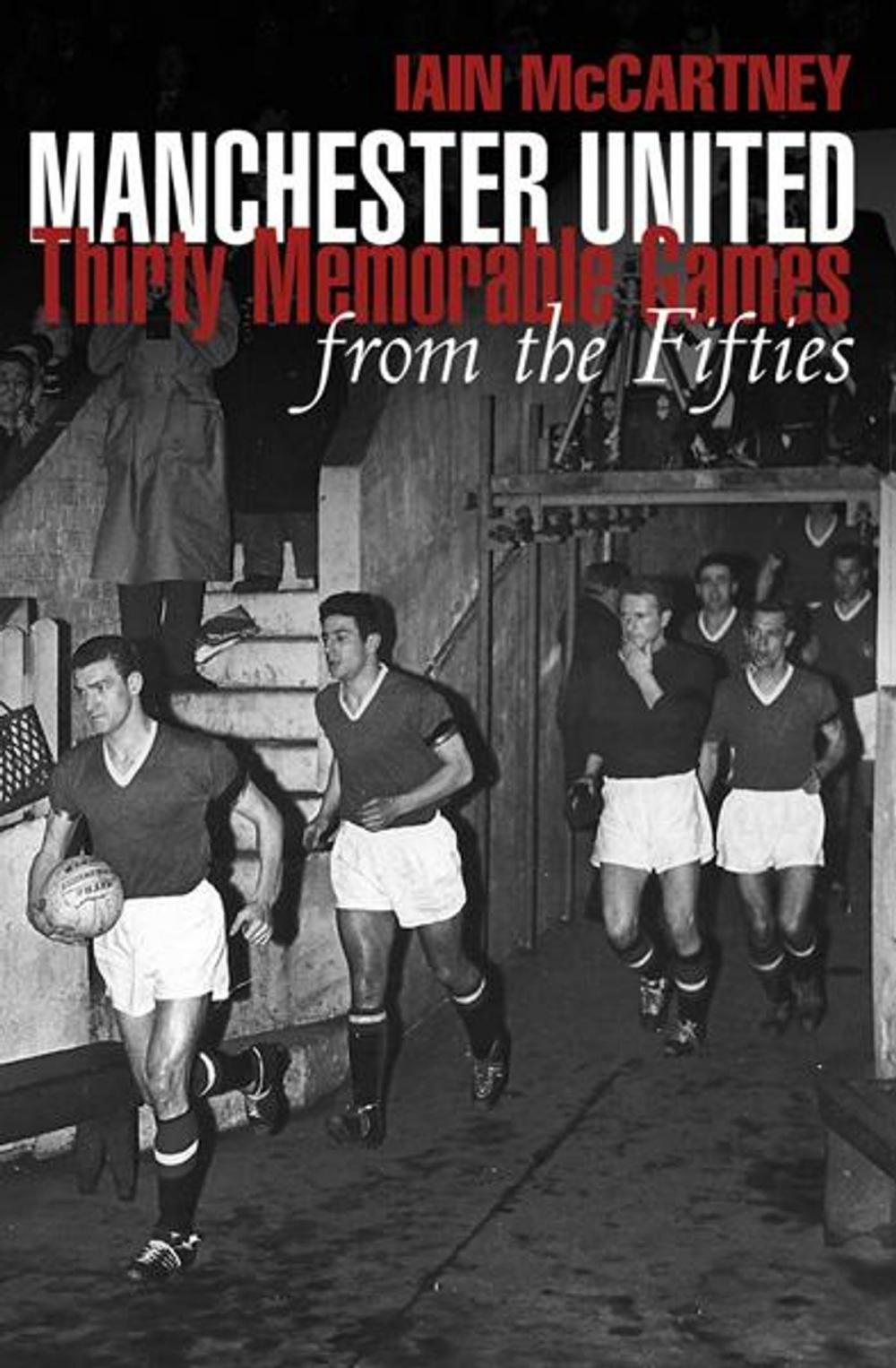 Big bigCover of Manchester United: Thirty Memorable games from the Fifties