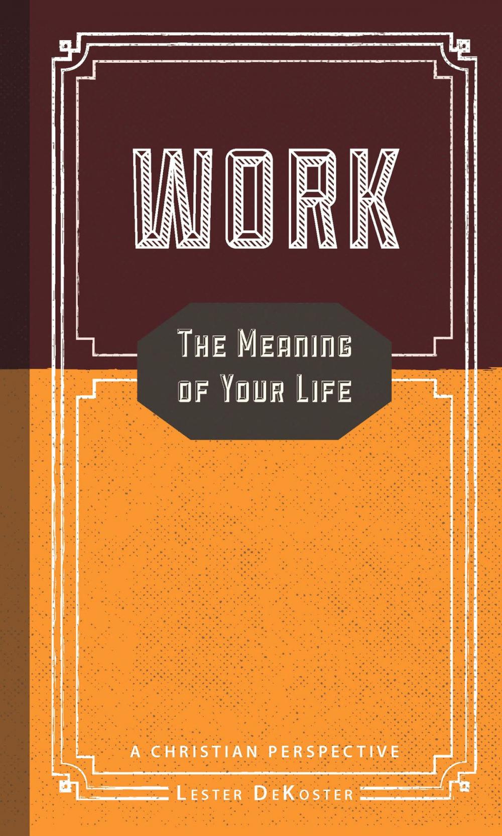 Big bigCover of Work: The Meaning of Your Life - A Christian Perspective