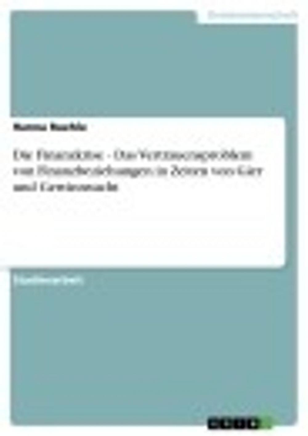 Big bigCover of Die Finanzkrise - Das Vertrauensproblem von Finanzbeziehungen in Zeiten von Gier und Gewinnsucht