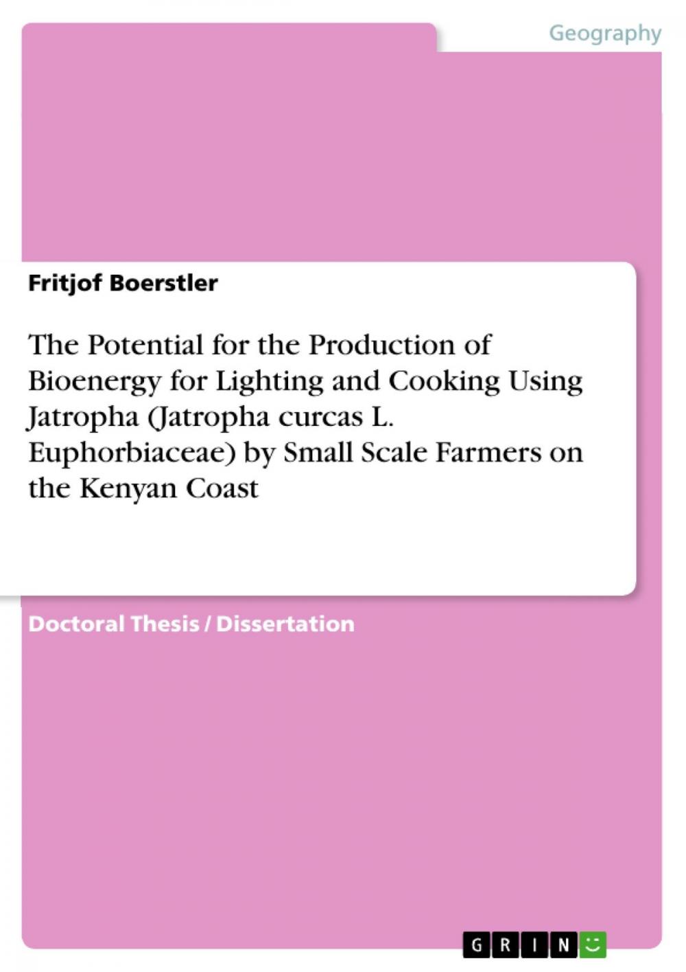 Big bigCover of The Potential for the Production of Bioenergy for Lighting and Cooking Using Jatropha (Jatropha curcas L. Euphorbiaceae) by Small Scale Farmers on the Kenyan Coast