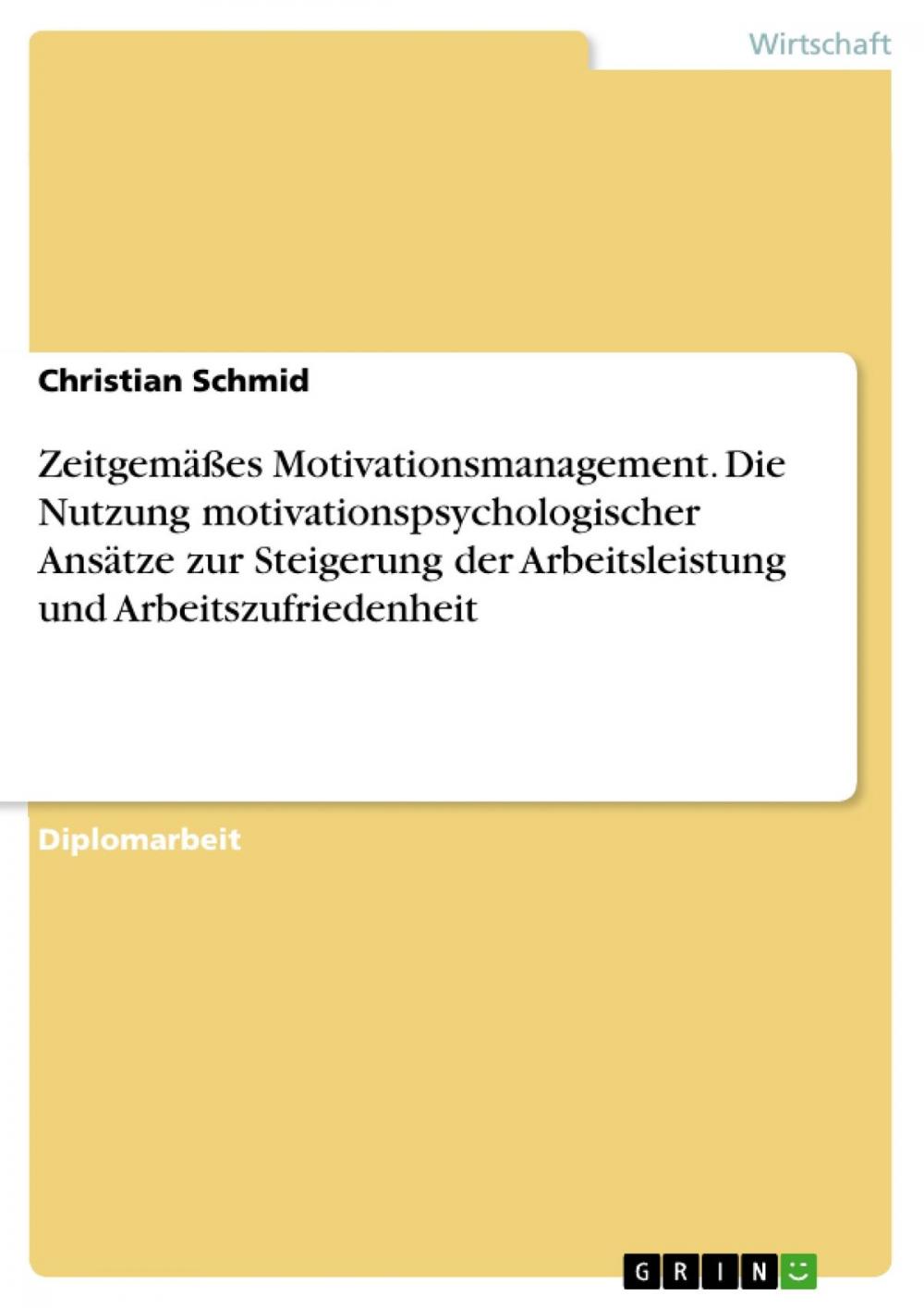 Big bigCover of Zeitgemäßes Motivationsmanagement. Die Nutzung motivationspsychologischer Ansätze zur Steigerung der Arbeitsleistung und Arbeitszufriedenheit