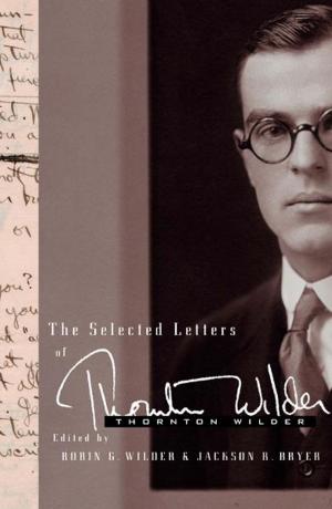 Cover of the book The Selected Letters of Thornton Wilder by Adam Bly
