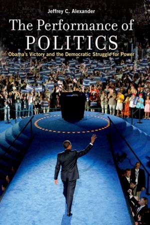 Cover of the book The Performance of Politics:Obama's Victory and the Democratic Struggle for Power by Frederick Denny