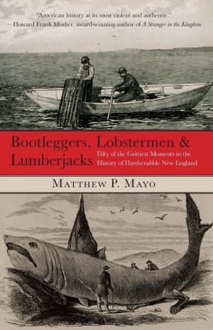 Cover of the book Bootleggers, Lobstermen & Lumberjacks by Kristin Luna