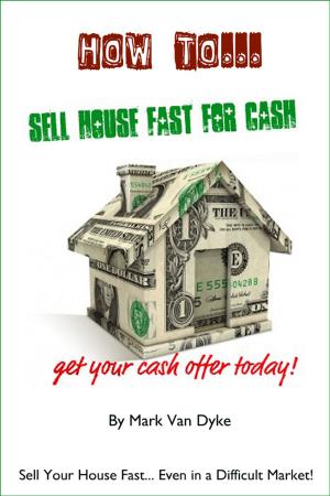 Cover of the book Sell House Fast For Quick Cash by John Wilhoit Jr.