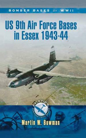 Cover of the book US 9th Air Force Bases In Essex 1943-44 by Bernard Wilkin, Rene  Wilkin