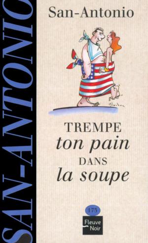 Cover of the book Trempe ton pain dans la soupe by SAN-ANTONIO