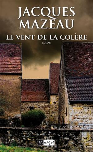 Cover of the book Le vent de la colère by Jacques Mazeau