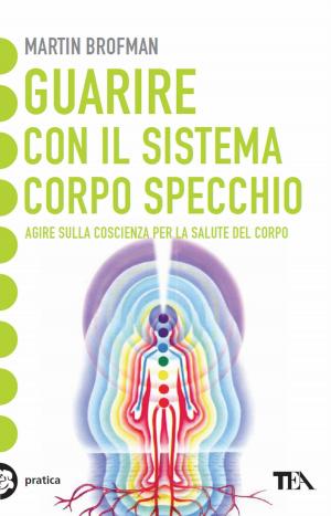 Cover of the book Guarire con il sistema corpo specchio by Rossella Panigatti
