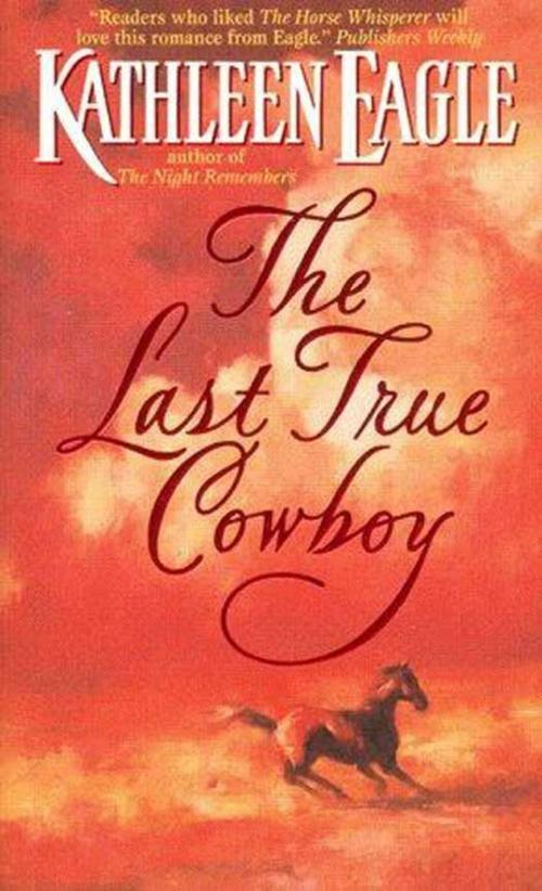 Cover of the book The Last True Cowboy by Kathleen Eagle, HarperCollins e-books