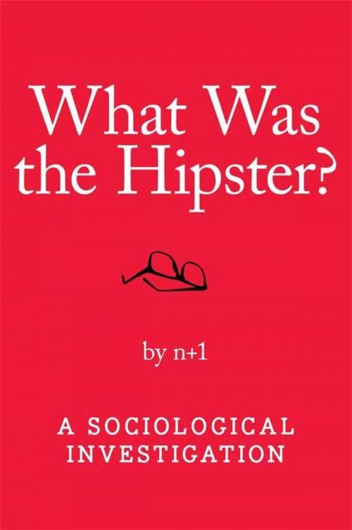 Cover of the book What Was the Hipster? by n+1, HarperCollins e-books