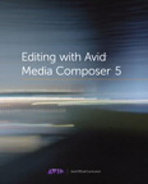 Cover of the book Editing with Avid Media Composer 5 by Avid Technology, Inc., Pearson Education