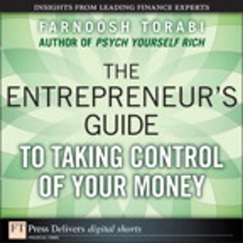 Cover of the book The Entrepreneur's Guide to Taking Control of Your Money by Farnoosh Torabi, Pearson Education