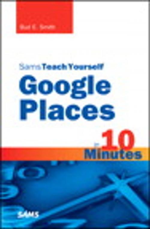 Cover of the book Sams Teach Yourself Google Places in 10 Minutes by Bud E. Smith, Pearson Education