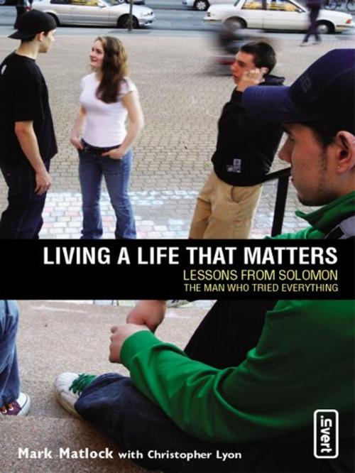 Cover of the book Living a Life That Matters by Mark Matlock, Chris Lyon, Zondervan