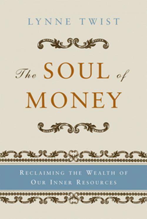 Cover of the book The Soul of Money: Transforming Your Relationship with Money and Life by Lynne Twist, W. W. Norton & Company