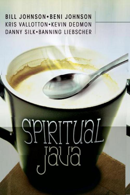 Cover of the book Spiritual Java by Beni Johnson, Bill Johnson, Danny Silk, Kris Vallotton, Kevin Dedmon, Banning Liebscher, Destiny Image, Inc.