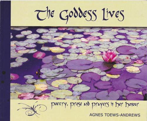 Cover of the book The Goddess Lives by Agnes Toews-Andrews, Isis Moon Publishing