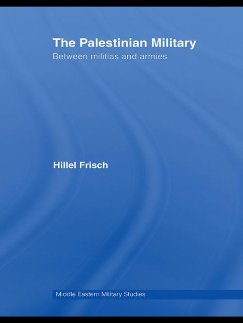 Cover of the book The Palestinian Military by Hillel Frisch, Taylor and Francis