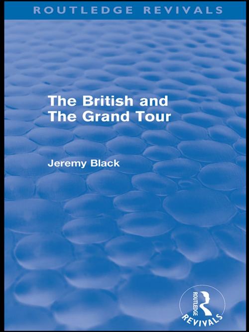 Cover of the book The British and the Grand Tour (Routledge Revivals) by Jeremy Black, Taylor and Francis