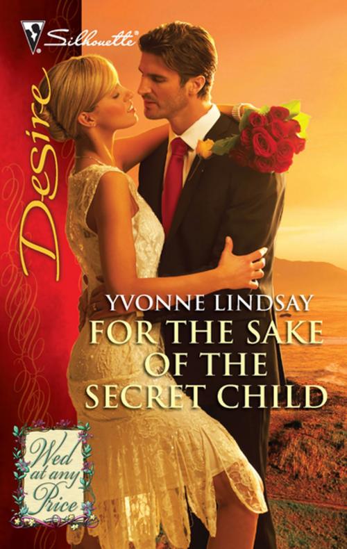 Cover of the book For the Sake of the Secret Child by Yvonne Lindsay, Silhouette