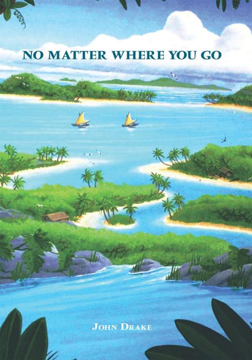 Cover of the book Nomatter Where You Go, There You Are. by John Drake, Trafford Publishing