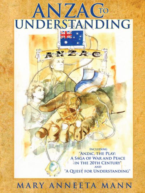 Cover of the book Anzac to Understanding by Mary Anneeta Mann, AuthorHouse