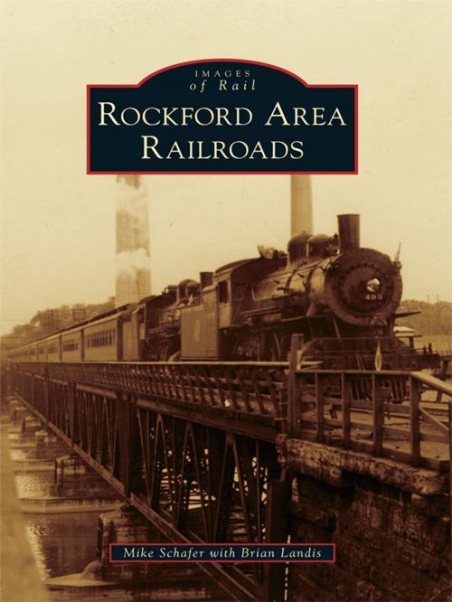 Cover of the book Rockford Area Railroads by Mike Schafer, Arcadia Publishing Inc.