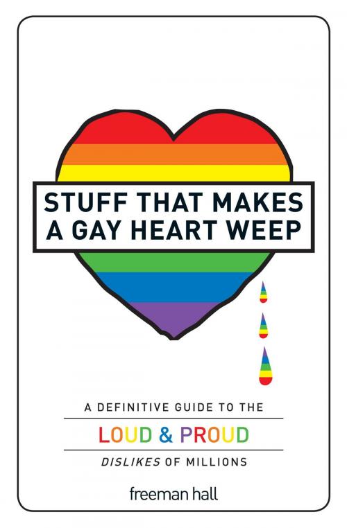 Cover of the book Stuff That Makes a Gay Heart Weep by Freeman Hall, Adams Media