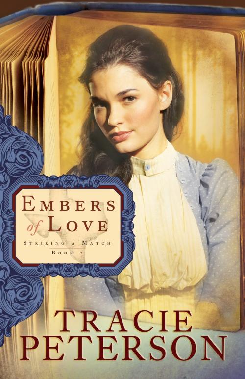 Cover of the book Embers of Love (Striking a Match Book #1) by Tracie Peterson, Baker Publishing Group