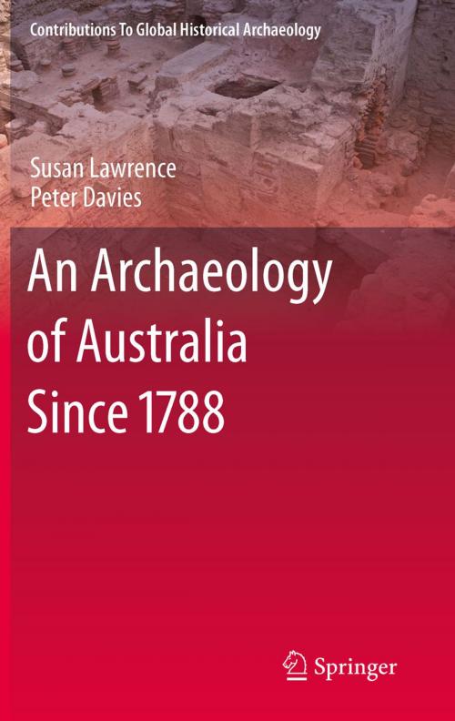 Cover of the book An Archaeology of Australia Since 1788 by Susan Lawrence, Peter Davies, Springer New York