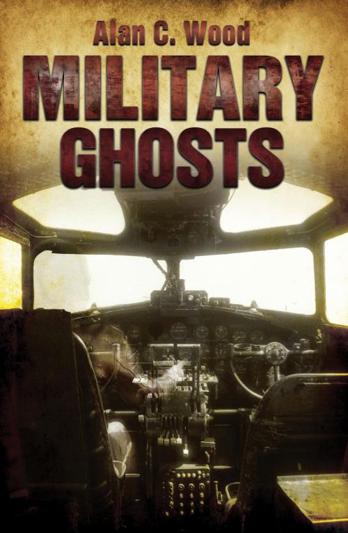 Cover of the book Military Ghosts by Alan C. Wood, Amberley Publishing
