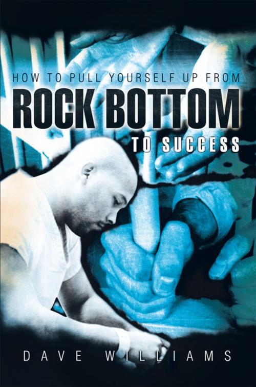 Cover of the book How to Pull Yourself up from Rock Bottom to Success by Dave Williams, WestBow Press