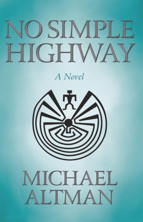 Cover of the book No Simple Highway by Michael Altman, iUniverse