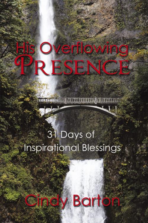 Cover of the book His Overflowing Presence by Cindy Barton, AuthorHouse