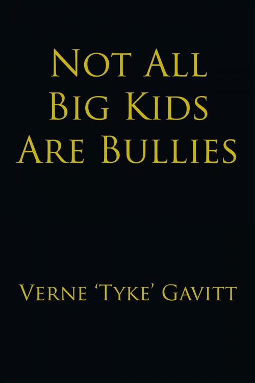 Cover of the book Not All Big Kids Are Bullies by Verne ‘Tyke’ Gavitt, AuthorHouse