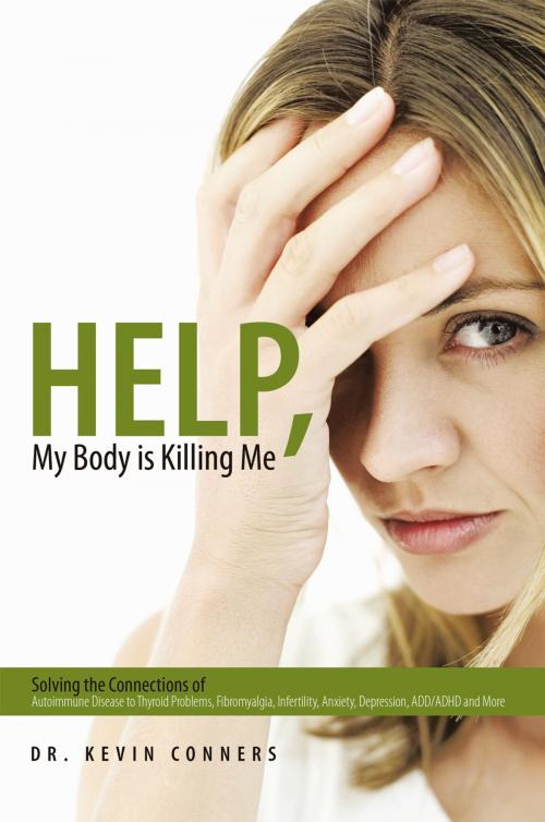 Cover of the book Help, My Body Is Killing Me by Dr. Kevin Conners, AuthorHouse