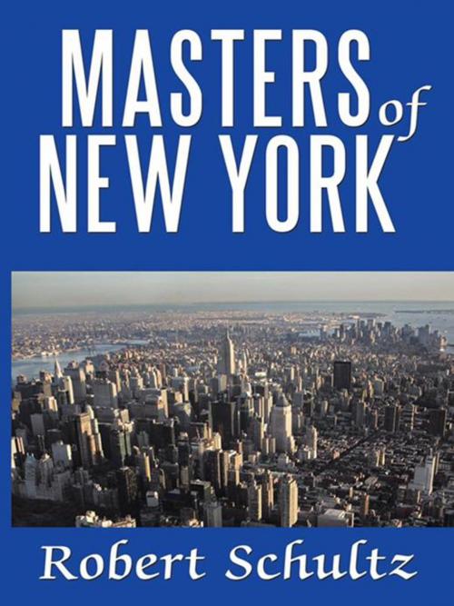 Cover of the book Masters of New York by Robert Schultz, AuthorHouse