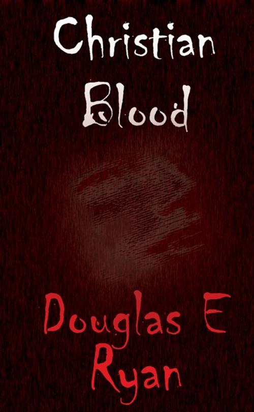 Cover of the book Christian Blood by Douglas Ryan, Douglas Ryan