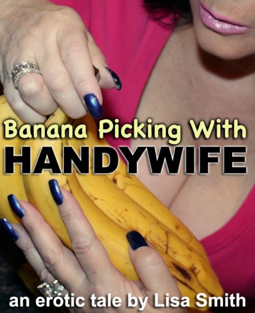 Cover of the book Banana Picking With Handywife by Lisa Smith, Lisa Smith