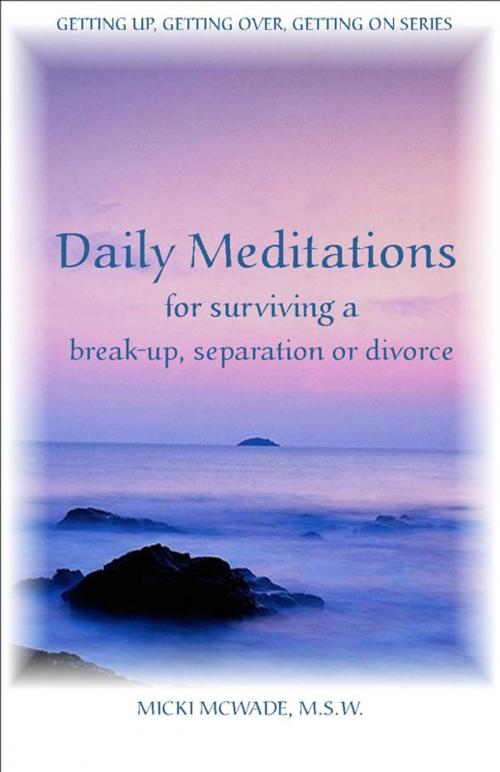 Cover of the book Daily Meditations for Surviving a Breakup, Separation or Divorce by Micki McWade, Micki McWade