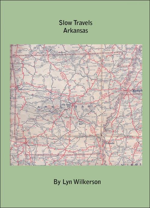 Cover of the book Slow Travels-Arkansas by Lyn Wilkerson, Lyn Wilkerson