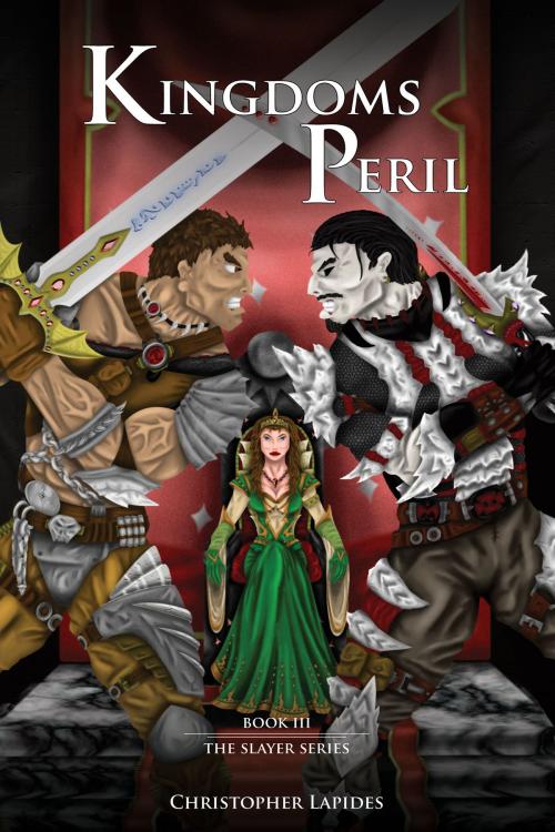 Cover of the book Kingdoms Peril, The Slayer Series, Book III by Christopher Lapides, Christopher Lapides