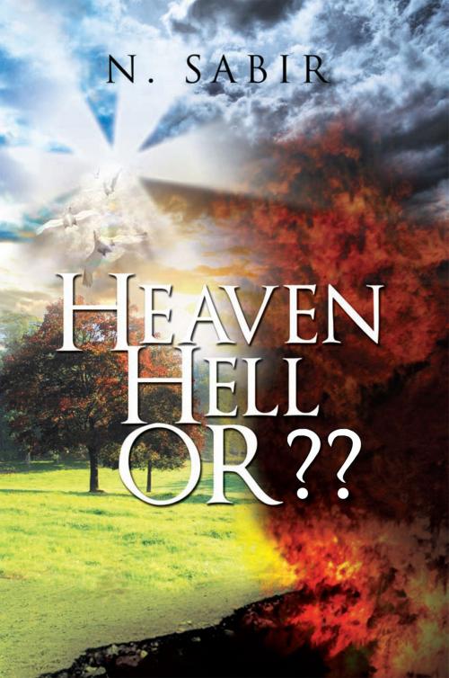 Cover of the book Heaven Hell Or?? by N. SABIR, Xlibris US