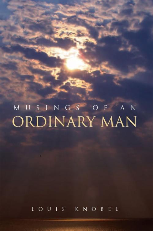 Cover of the book Musings of an Ordinary Man by Louis Knobel, Xlibris UK