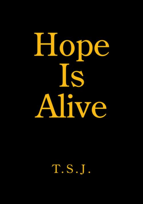 Cover of the book Hope Is Alive by T.S.J., Xlibris US