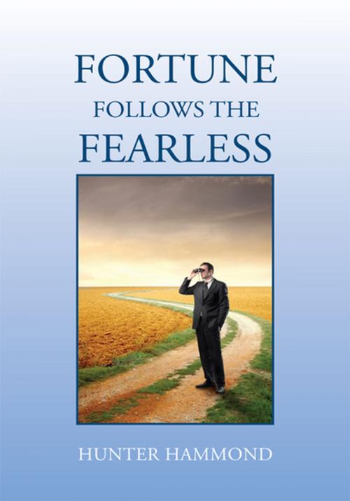 Cover of the book Fortune Follows the Fearless by Hunter Hammond, Xlibris US