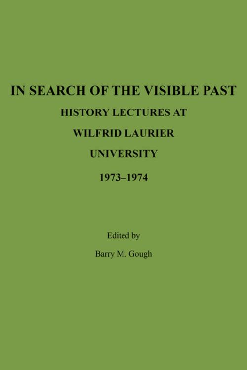 Cover of the book In Search of the Visible Past by Barry Gough, Wilfrid Laurier University Press